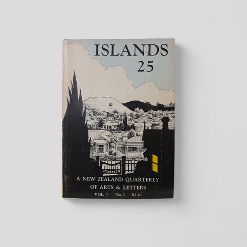 Islands 25: A New Zealand Quarterly of Arts & Letters Vol. 7 No. 3